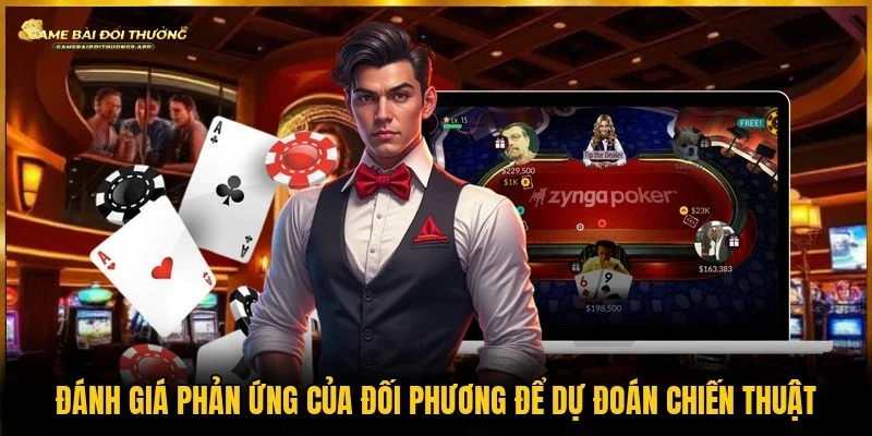 Quan sát phản ứng của đối thủ để dự đoán nước đi