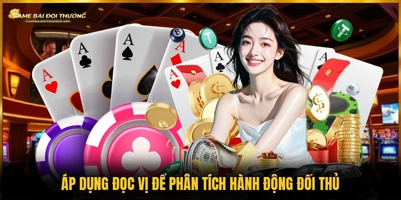 Mẹo đọc vị Poker giúp nâng cao khả năng phân tích đối thủ