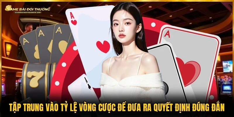Quan sát vòng cược để đưa ra quyết định chính xác hơn